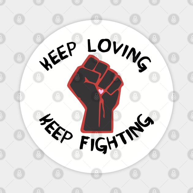 Keep Loving, Keep Fighting - Activist, Social Justice, Protest Magnet by SpaceDogLaika